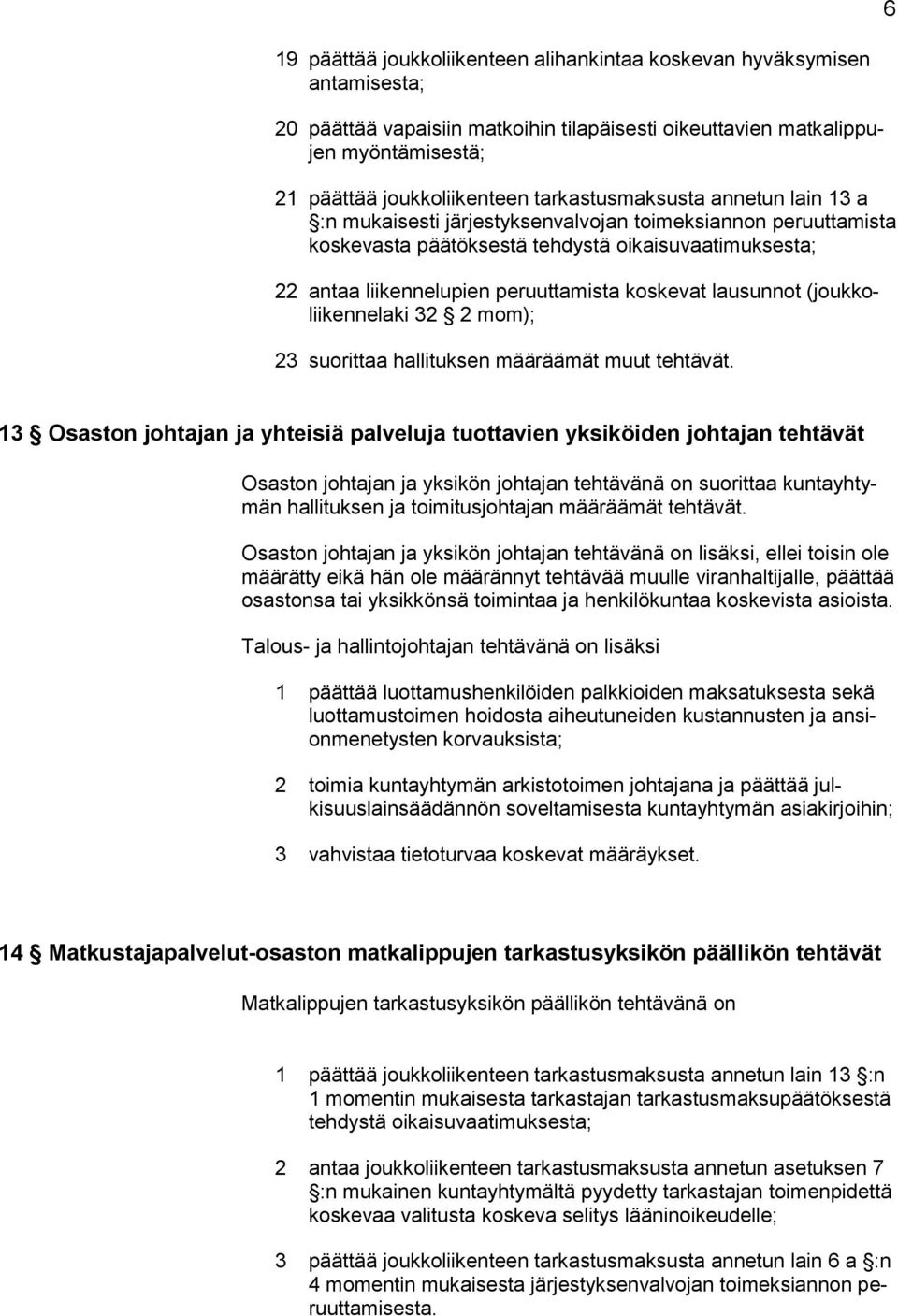 lausunnot (joukkoliikennelaki 32 2 mom); 23 suorittaa hallituksen määräämät muut tehtävät.