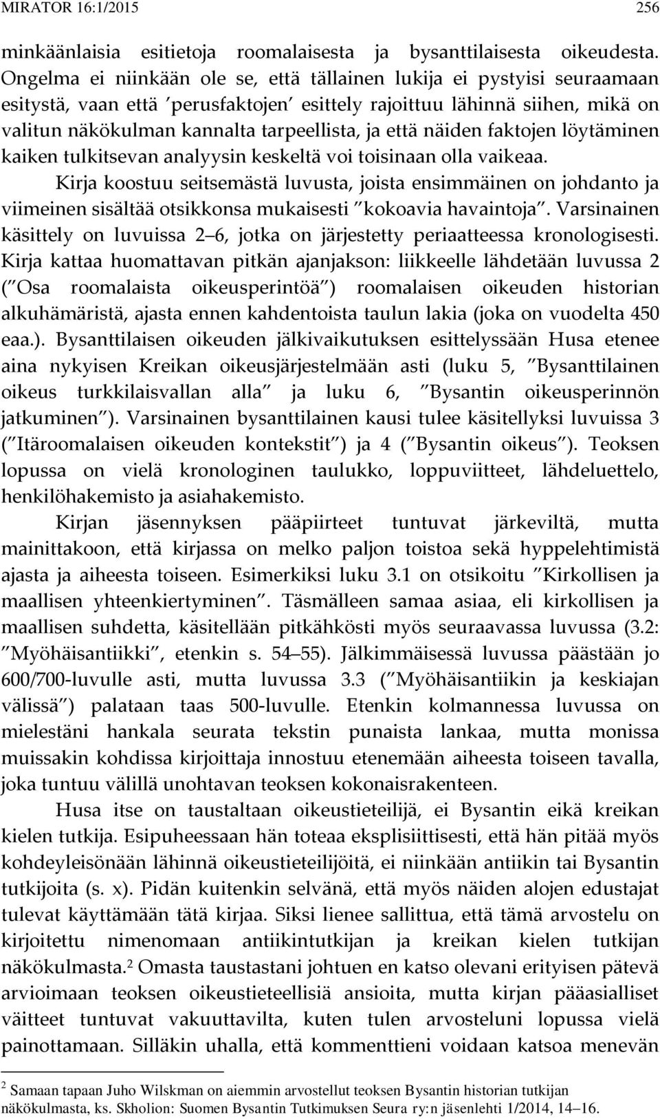 näiden faktojen löytäminen kaiken tulkitsevan analyysin keskeltä voi toisinaan olla vaikeaa.