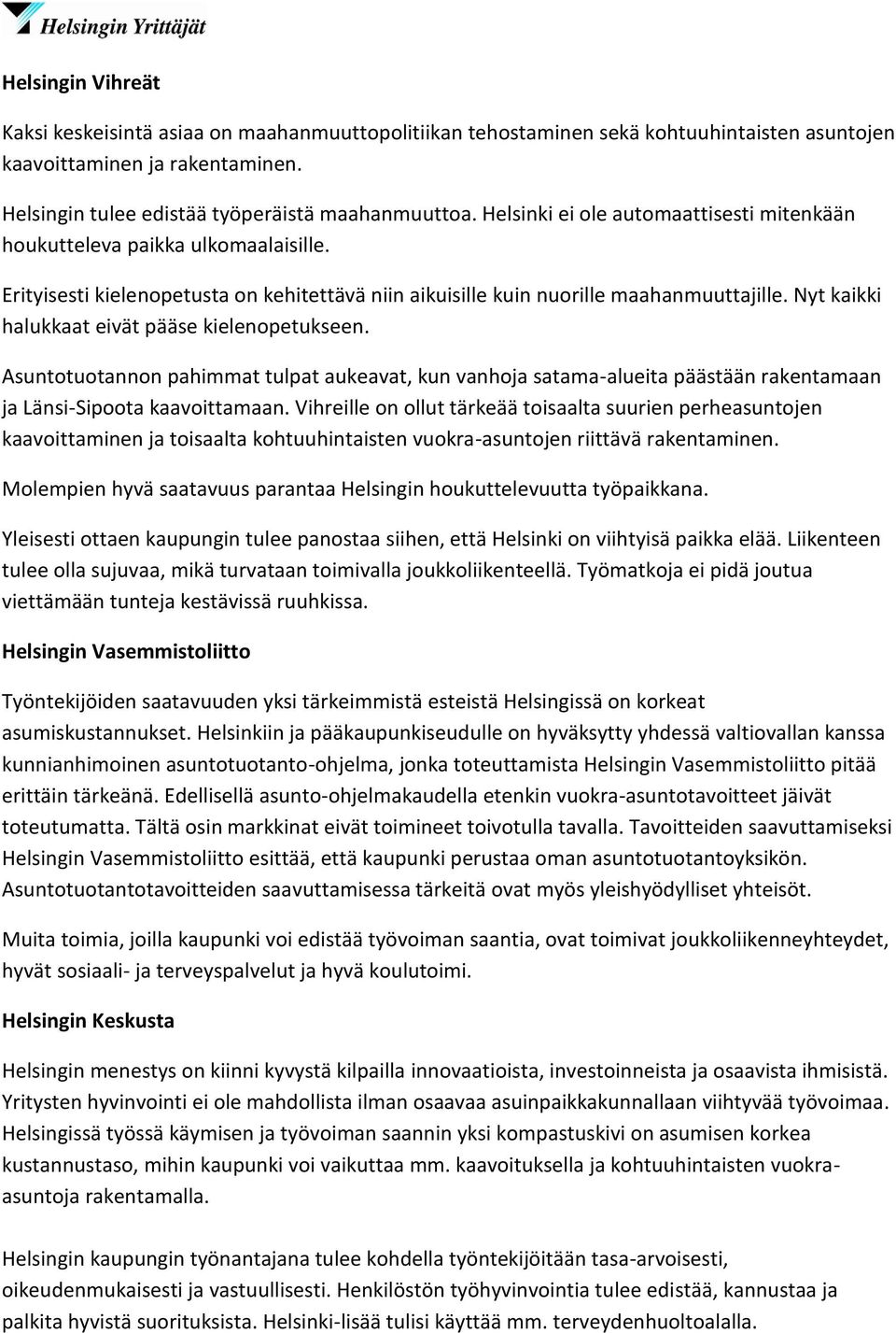 Nyt kaikki halukkaat eivät pääse kielenopetukseen. Asuntotuotannon pahimmat tulpat aukeavat, kun vanhoja satama-alueita päästään rakentamaan ja Länsi-Sipoota kaavoittamaan.