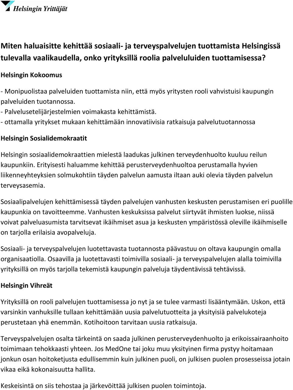 - ottamalla yritykset mukaan kehittämään innovatiivisia ratkaisuja palvelutuotannossa Helsingin Sosialidemokraatit Helsingin sosiaalidemokraattien mielestä laadukas julkinen terveydenhuolto kuuluu