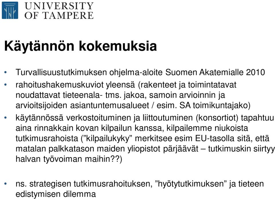 SA toimikuntajako) käytännössä verkostoituminen ja liittoutuminen (konsortiot) tapahtuu aina rinnakkain kovan kilpailun kanssa, kilpailemme niukoista