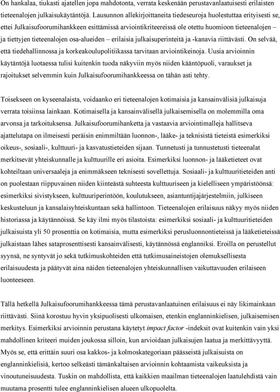 osa-alueiden erilaisia julkaisuperinteitä ja -kanavia riittävästi. On selvää, että tiedehallinnossa ja korkeakoulupolitiikassa tarvitaan arviointikeinoja.