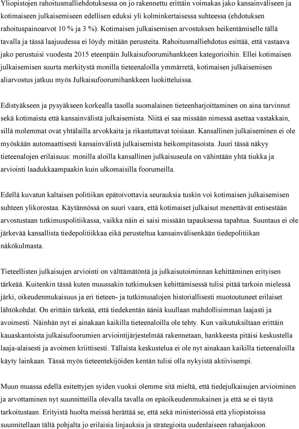 Rahoitusmalliehdotus esittää, että vastaava jako perustuisi vuodesta 2015 eteenpäin Julkaisufoorumihankkeen kategorioihin.