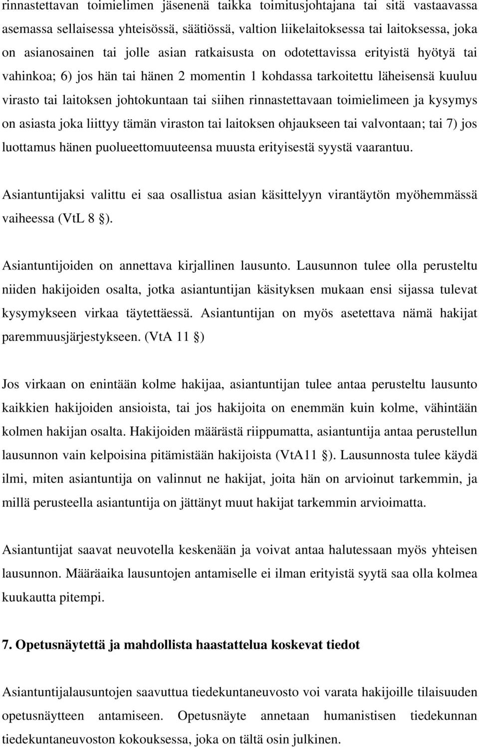 rinnastettavaan toimielimeen ja kysymys on asiasta joka liittyy tämän viraston tai laitoksen ohjaukseen tai valvontaan; tai 7) jos luottamus hänen puolueettomuuteensa muusta erityisestä syystä