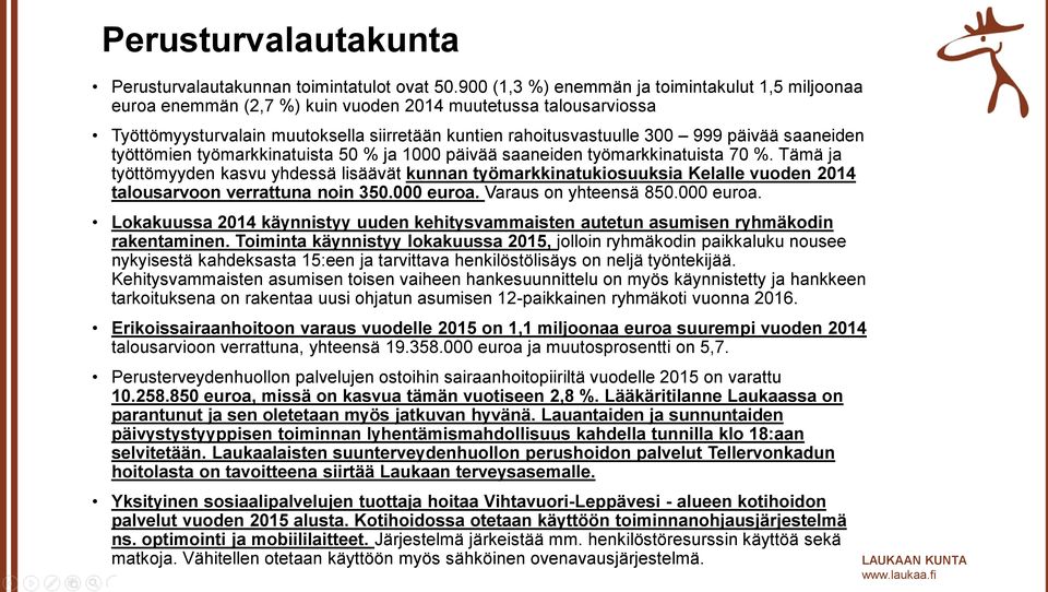 saaneiden työttömien työmarkkinatuista 50 % ja 1000 päivää saaneiden työmarkkinatuista 70 %.