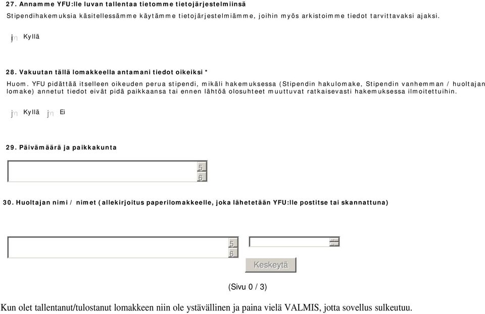YFU pidättää itselleen oikeuden perua stipendi, mikäli hakemuksessa (Stipendin hakulomake, Stipendin vanhemman / huoltajan lomake) annetut tiedot eivät pidä paikkaansa tai ennen lähtöä olosuhteet