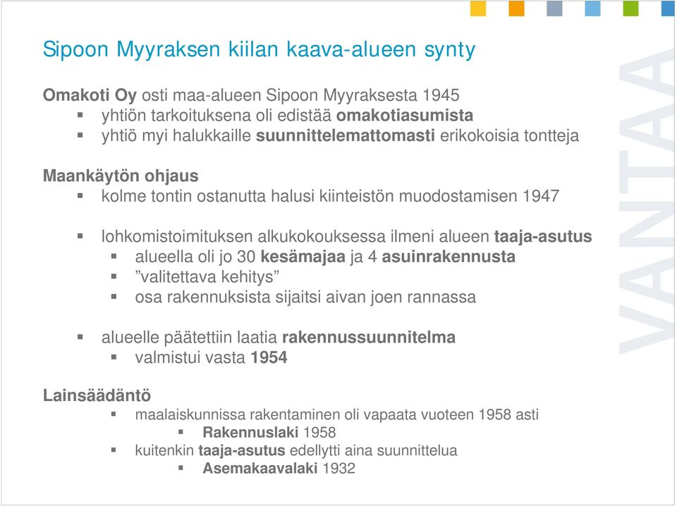 taaja-asutus alueella oli jo 30 kesämajaa ja 4 asuinrakennusta valitettava kehitys osa rakennuksista sijaitsi aivan joen rannassa alueelle päätettiin laatia