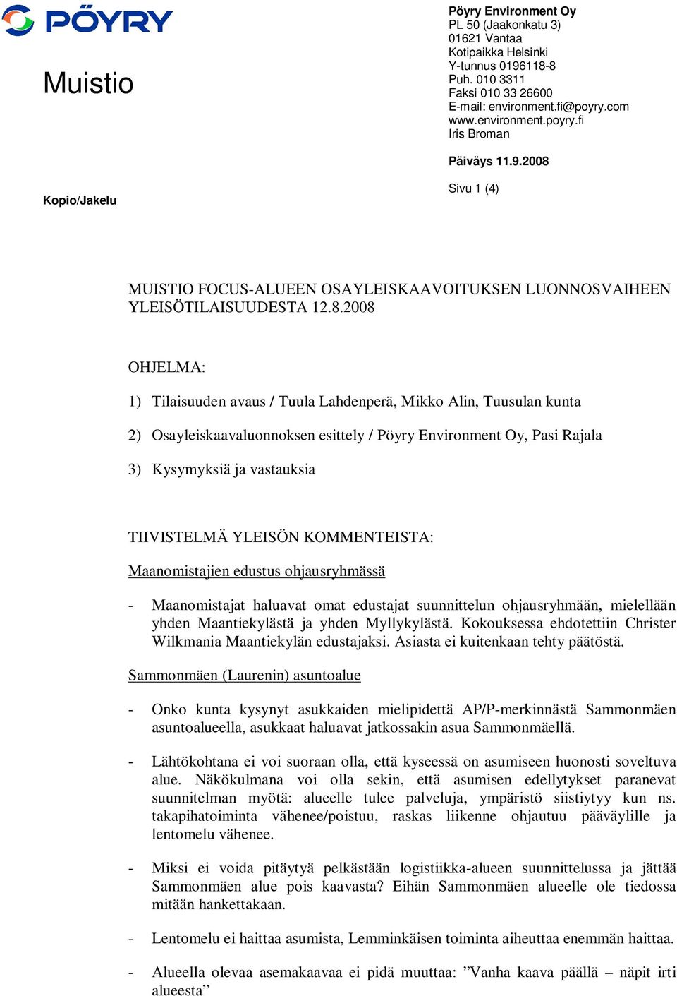 Kopio/Jakelu Sivu 1 (4) MUISTIO FOCUS-ALUEEN OSAYLEISKAAVOITUKSEN LUONNOSVAIHEEN YLEISÖTILAISUUDESTA 12.8.