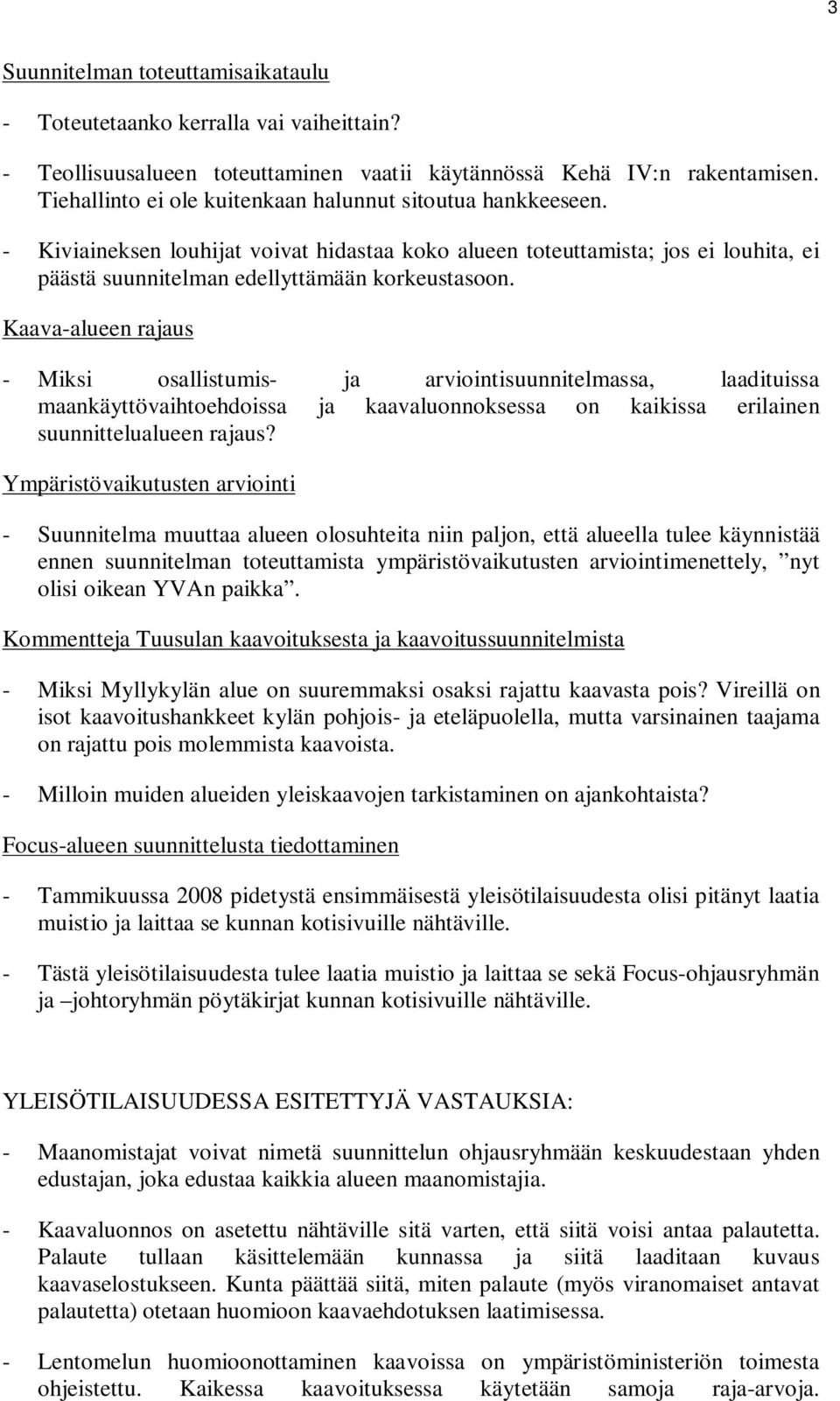 Kaava-alueen rajaus - Miksi osallistumis- ja arviointisuunnitelmassa, laadituissa maankäyttövaihtoehdoissa ja kaavaluonnoksessa on kaikissa erilainen suunnittelualueen rajaus?