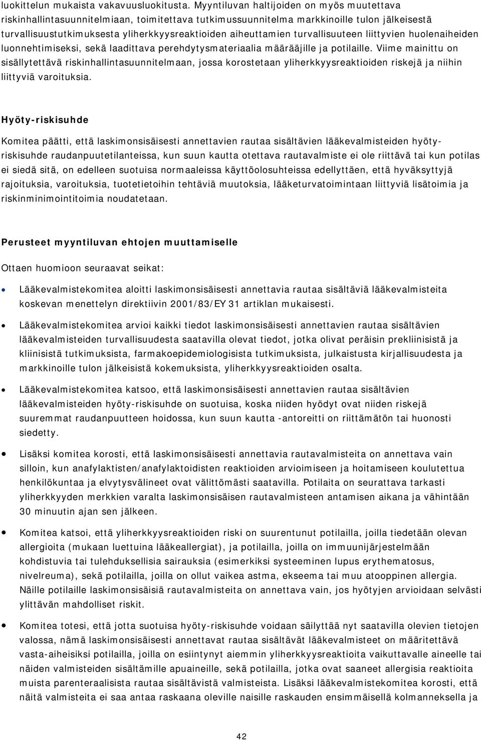 turvallisuuteen liittyvien huolenaiheiden luonnehtimiseksi, sekä laadittava perehdytysmateriaalia määrääjille ja potilaille.