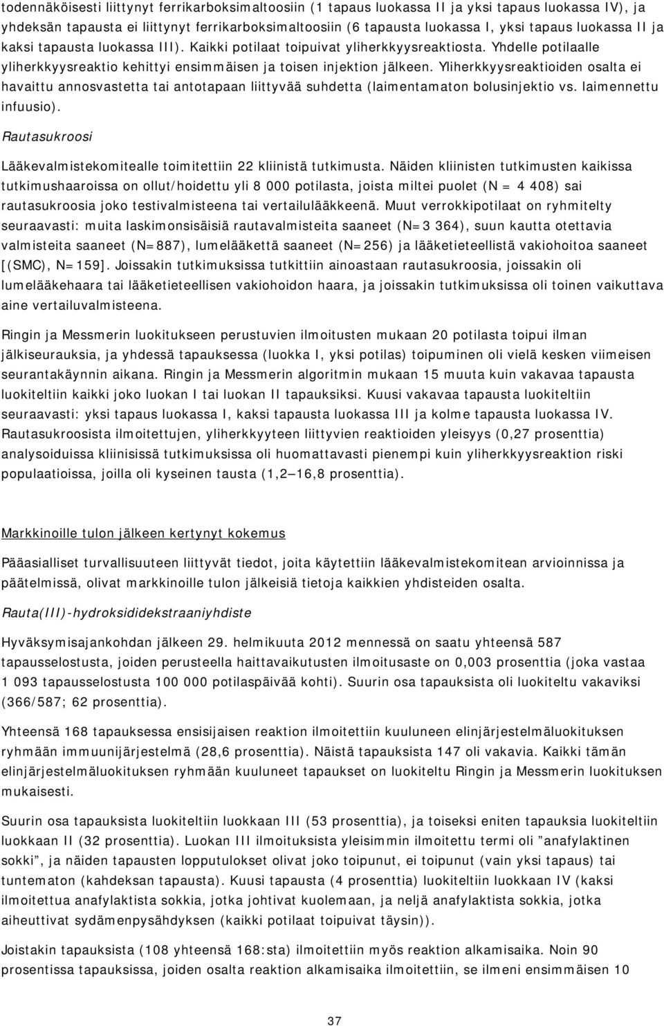 Yliherkkyysreaktioiden osalta ei havaittu annosvastetta tai antotapaan liittyvää suhdetta (laimentamaton bolusinjektio vs. laimennettu infuusio).