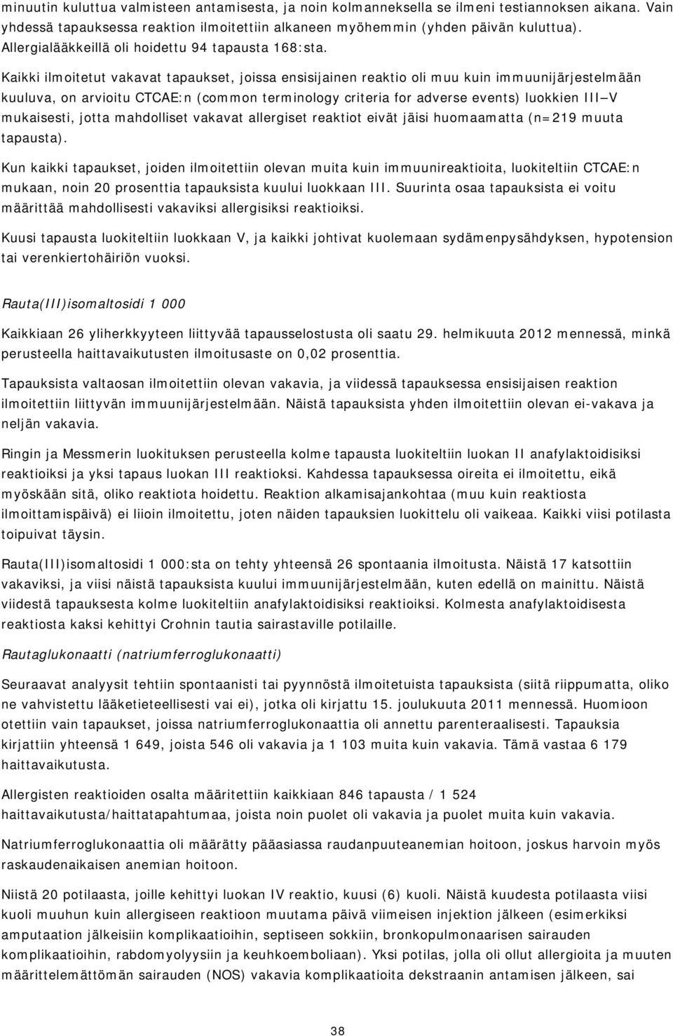 Kaikki ilmoitetut vakavat tapaukset, joissa ensisijainen reaktio oli muu kuin immuunijärjestelmään kuuluva, on arvioitu CTCAE:n (common terminology criteria for adverse events) luokkien III V