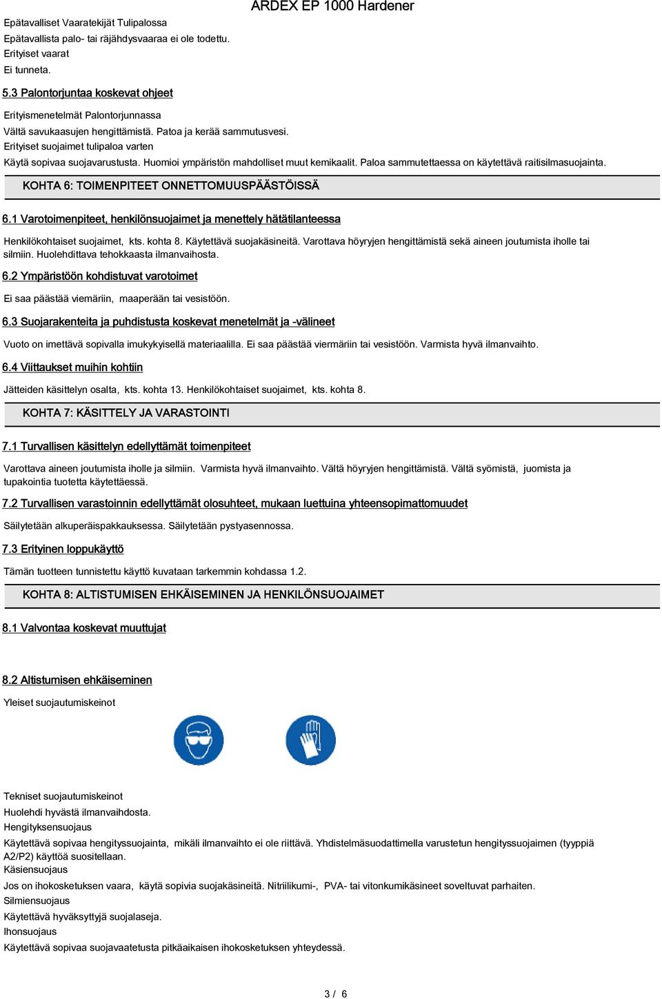 Huomioi ympäristön mahdolliset muut kemikaalit. Paloa sammutettaessa on käytettävä raitisilmasuojainta. KOHTA 6: TOIMENPITEET ONNETTOMUUSPÄÄSTÖISSÄ 6.