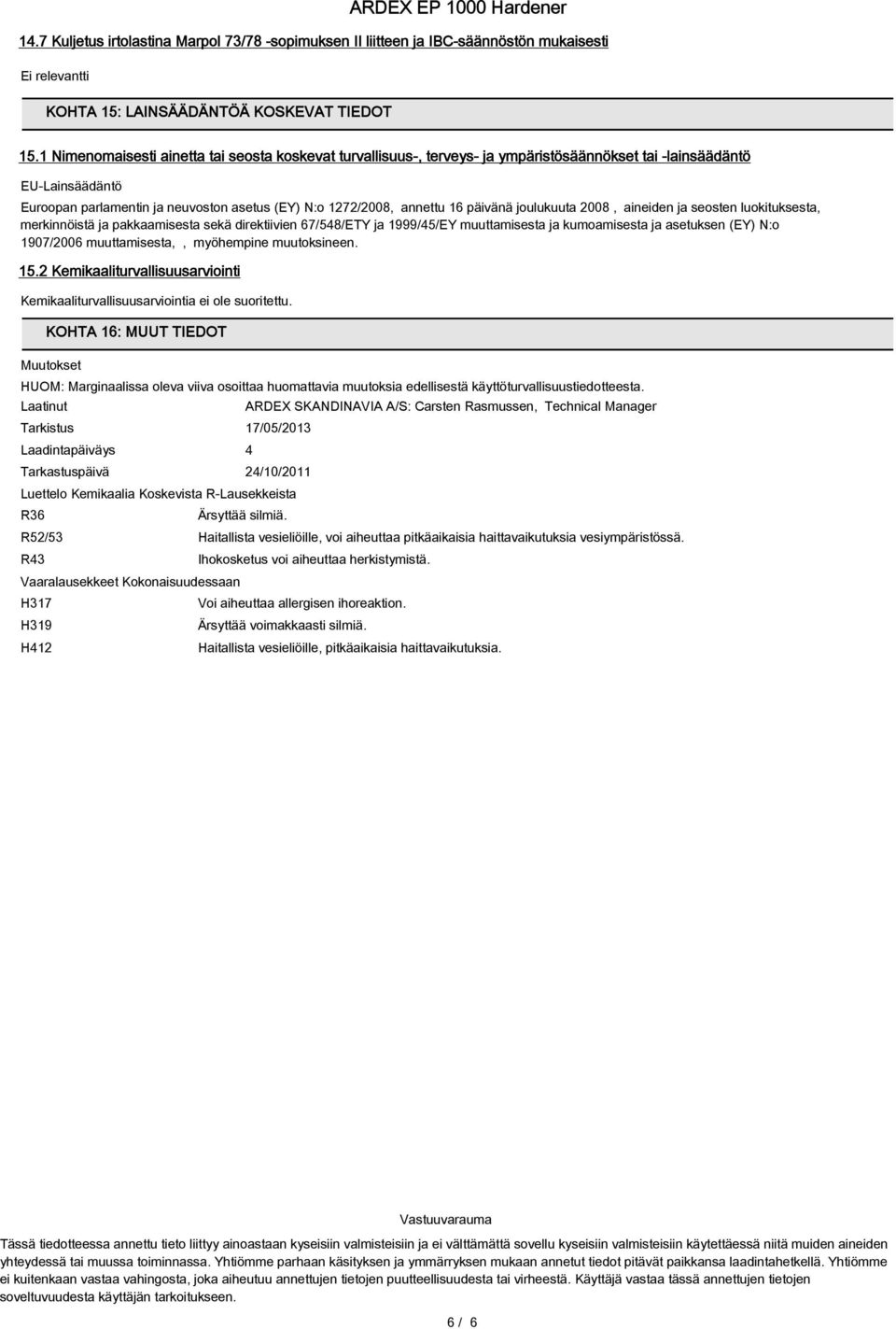 päivänä joulukuuta 2008, aineiden ja seosten luokituksesta, merkinnöistä ja pakkaamisesta sekä direktiivien 67/548/ETY ja 1999/45/EY muuttamisesta ja kumoamisesta ja asetuksen (EY) N:o 1907/2006