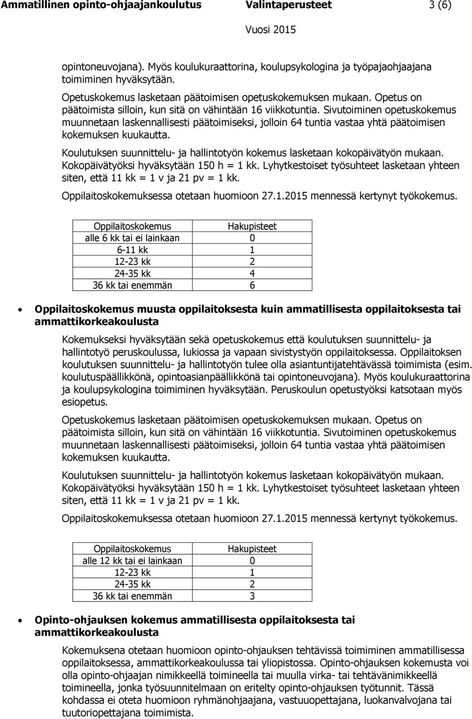 Sivutoiminen opetuskokemus muunnetaan laskennallisesti päätoimiseksi, jolloin 64 tuntia vastaa yhtä päätoimisen kokemuksen kuukautta.