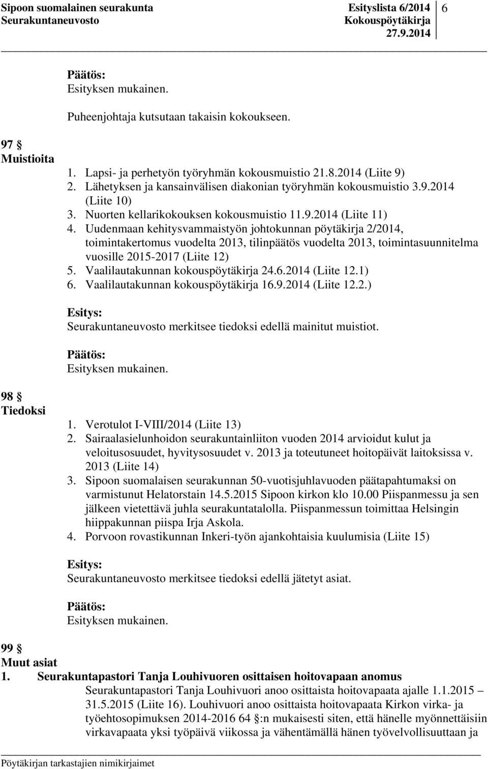 Uudenmaan kehitysvammaistyön johtokunnan pöytäkirja 2/2014, toimintakertomus vuodelta 2013, tilinpäätös vuodelta 2013, toimintasuunnitelma vuosille 2015-2017 (Liite 12) 5.