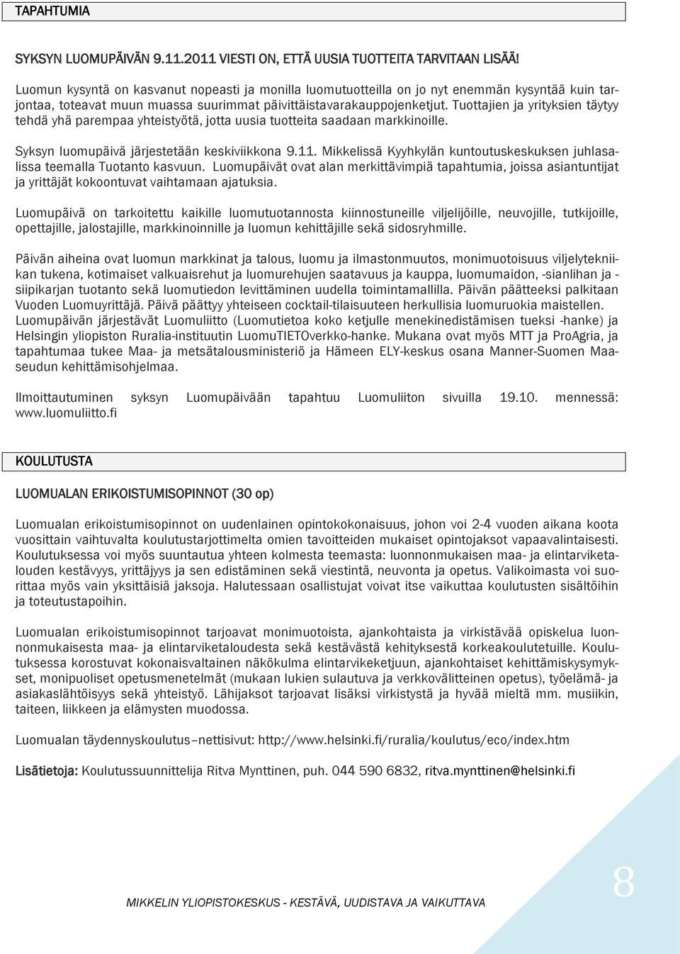 Tuottajien ja yrityksien täytyy tehdä yhä parempaa yhteistyötä, jotta uusia tuotteita saadaan markkinoille. Syksyn luomupäivä järjestetään keskiviikkona 9.11.