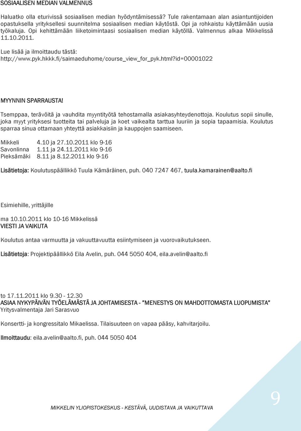 fi/saimaeduhome/course_view_for_pyk.html?id=00001022 MYYNNIN SPARRAUSTA! Tsemppaa, terävöitä ja vauhdita myyntityötä tehostamalla asiakasyhteydenottoja.