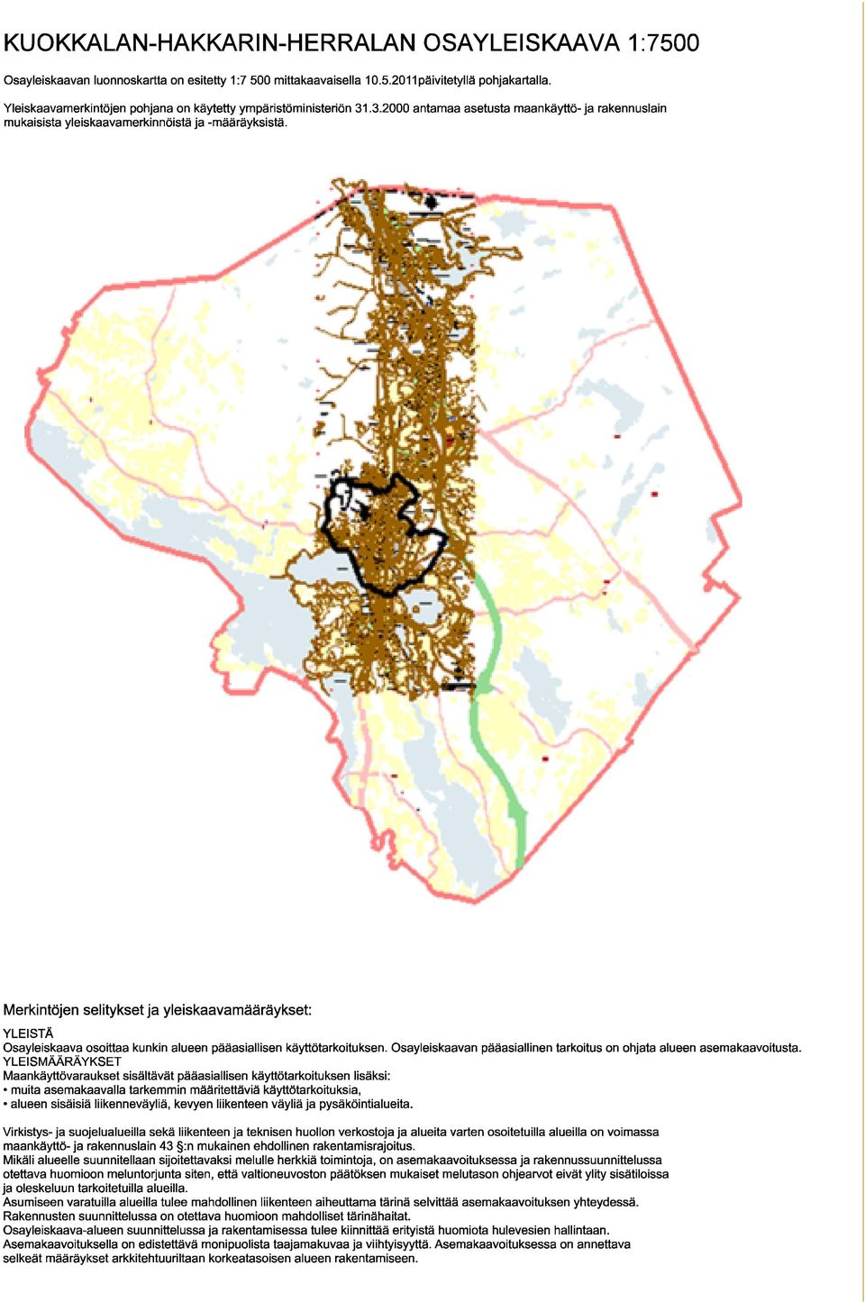 Merkint jen selitykset ja yleiskaavam r ykset: YLEIST Osayleiskaava osoittaa kunkin alueen p asiallisen k ytt tarkoituksen. Osayleiskaavan p asiallinen tarkoitus on ohjata alueen asemakaavoitusta.