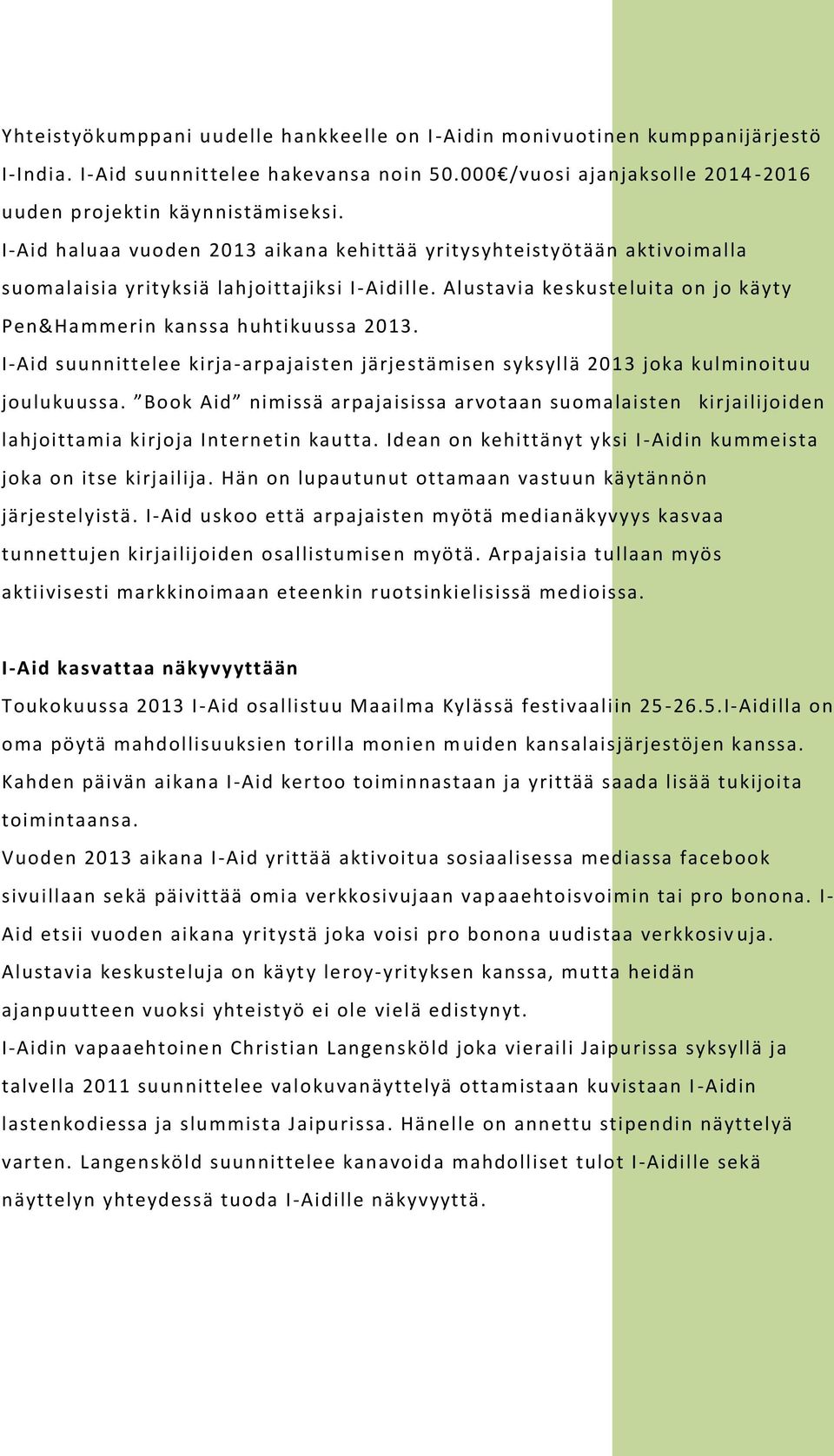 I-Aid suunnittelee kirja-arpajaisten järjestämisen syksyllä 2013 joka kulminoituu joulukuussa.