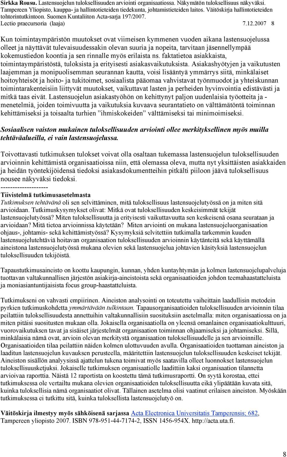 koontia ja sen rinnalle myös erilaista ns. faktatietoa asiakkaista, toimintaympäristöstä, tuloksista ja erityisesti asiakasvaikutuksista.