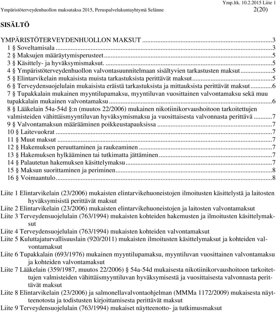 .. 5 6 Terveydensuojelulain mukaisista eräistä tarkastuksista ja mittauksista perittävät maksut.