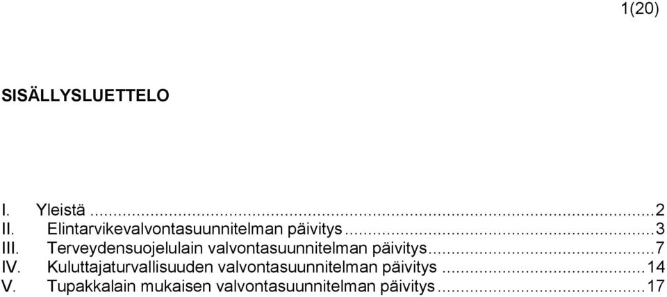 Terveydensuojelulain valvontasuunnitelman päivitys... 7 IV.