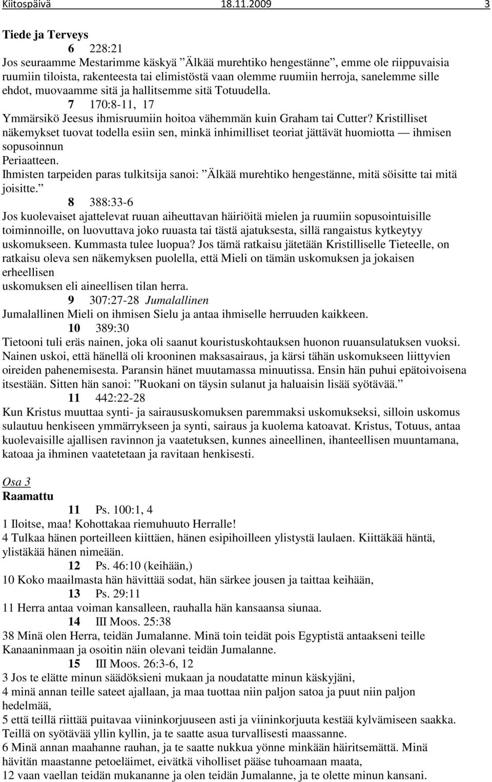 muovaamme sitä ja hallitsemme sitä Totuudella. 7 170:8-11, 17 Ymmärsikö Jeesus ihmisruumiin hoitoa vähemmän kuin Graham tai Cutter?