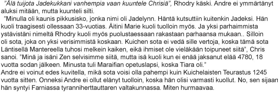 Ja yksi parhaimmista ystävistäni nimeltä Rhodry kuoli myös puolustaessaan rakastaan parhaansa mukaan.. Silloin oli sota, joka on yksi verisimmistä koskaan.