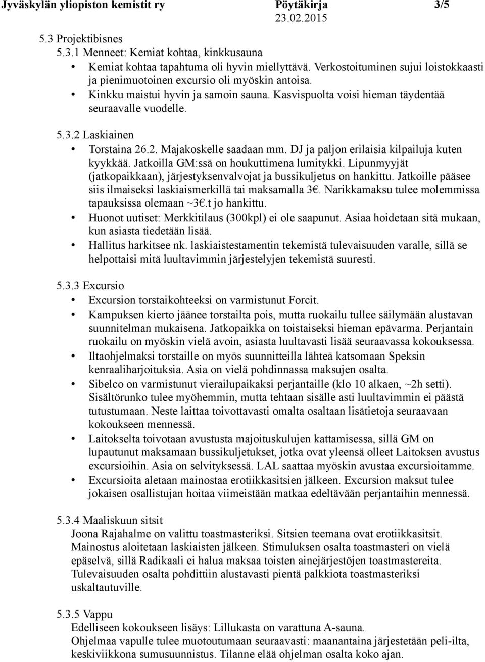 2 Laskiainen Torstaina 26.2. Majakoskelle saadaan mm. DJ ja paljon erilaisia kilpailuja kuten kyykkää. Jatkoilla GM:ssä on houkuttimena lumitykki.