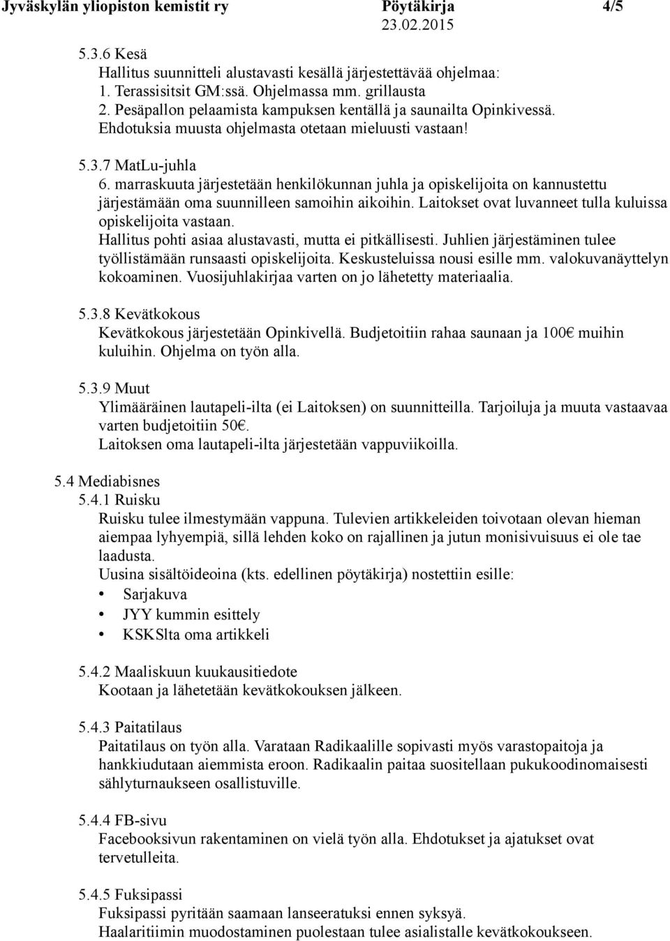 marraskuuta järjestetään henkilökunnan juhla ja opiskelijoita on kannustettu järjestämään oma suunnilleen samoihin aikoihin. Laitokset ovat luvanneet tulla kuluissa opiskelijoita vastaan.