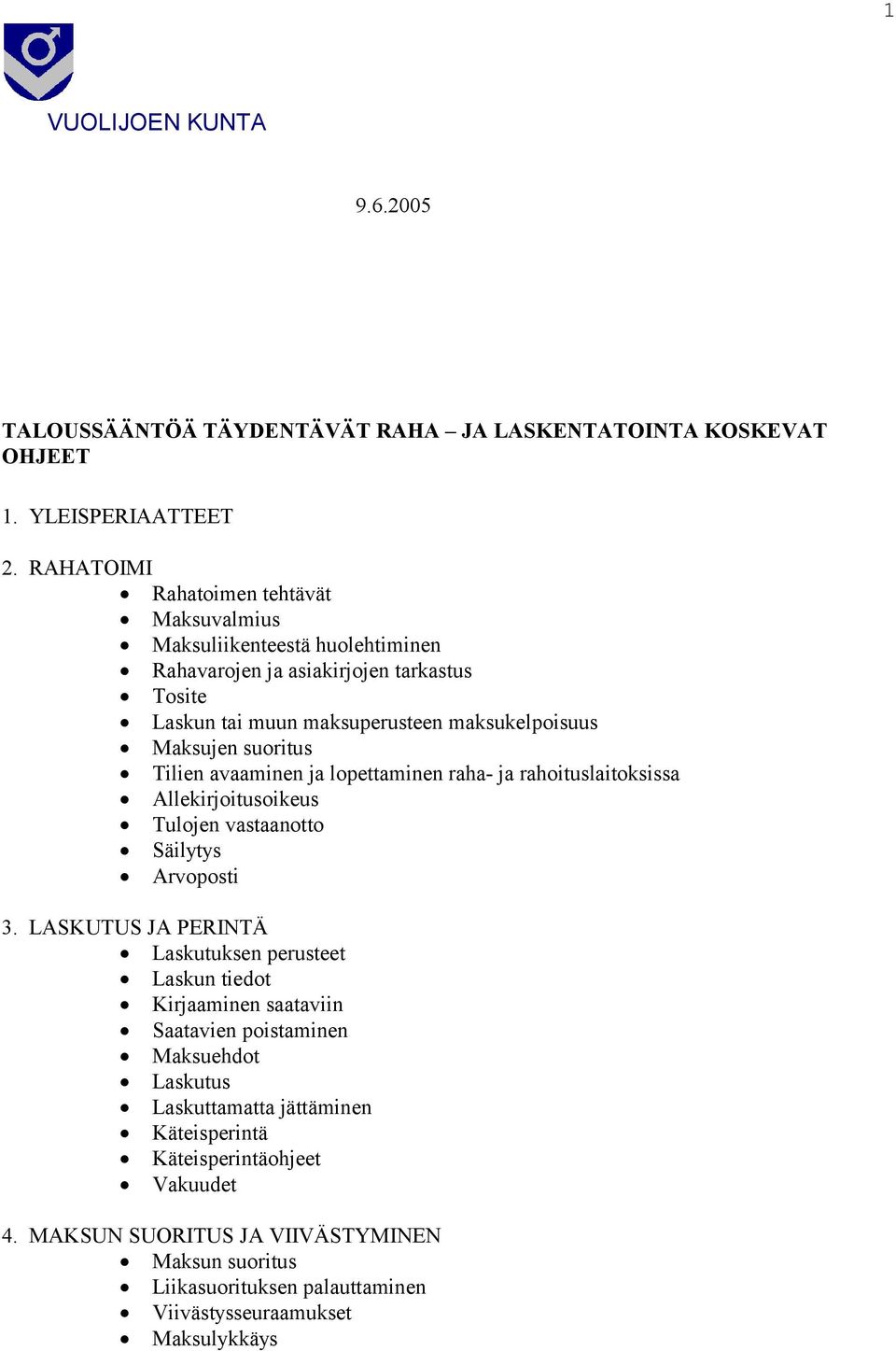 suoritus Tilien avaaminen ja lopettaminen raha- ja rahoituslaitoksissa Allekirjoitusoikeus Tulojen vastaanotto Säilytys Arvoposti 3.