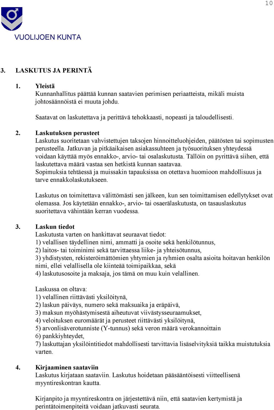 Laskutuksen perusteet Laskutus suoritetaan vahvistettujen taksojen hinnoitteluohjeiden, päätösten tai sopimusten perusteella.