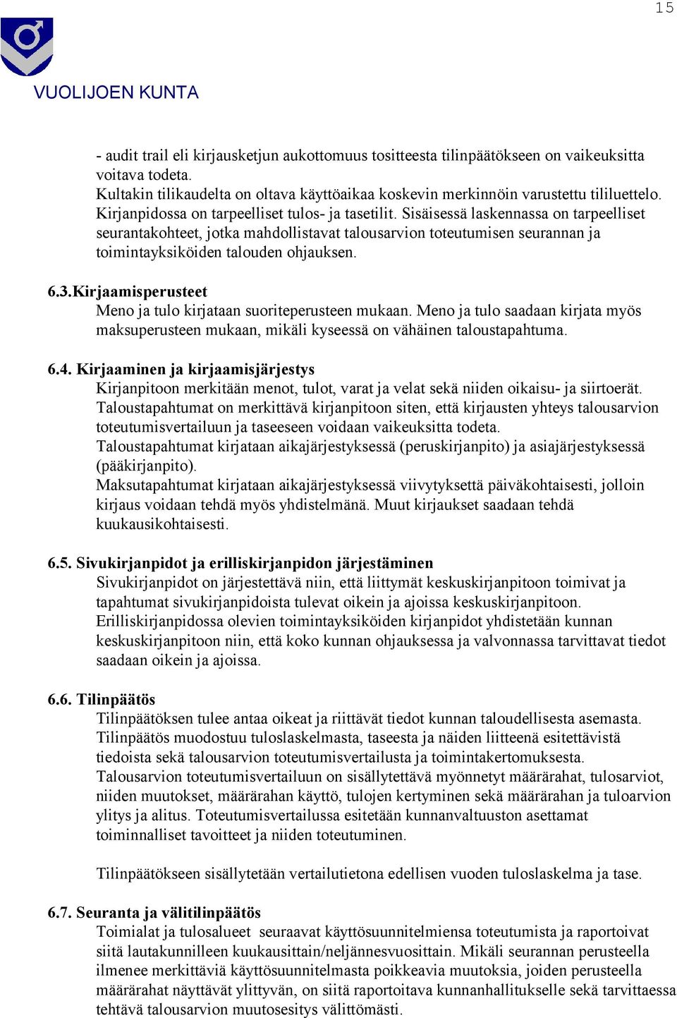 Sisäisessä laskennassa on tarpeelliset seurantakohteet, jotka mahdollistavat talousarvion toteutumisen seurannan ja toimintayksiköiden talouden ohjauksen. 6.3.