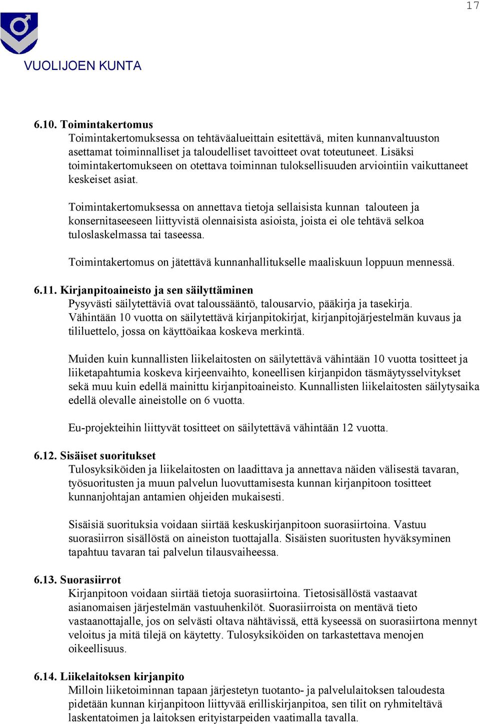 Toimintakertomuksessa on annettava tietoja sellaisista kunnan talouteen ja konsernitaseeseen liittyvistä olennaisista asioista, joista ei ole tehtävä selkoa tuloslaskelmassa tai taseessa.