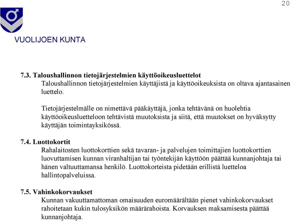 Luottokortit Rahalaitosten luottokorttien sekä tavaran- ja palvelujen toimittajien luottokorttien luovuttamisen kunnan viranhaltijan tai työntekijän käyttöön päättää kunnanjohtaja tai hänen