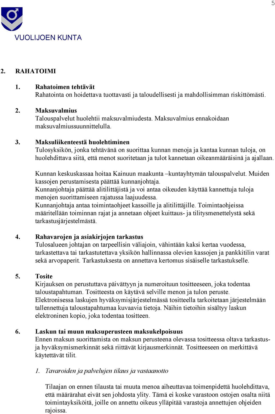 Maksuliikenteestä huolehtiminen Tulosyksikön, jonka tehtävänä on suorittaa kunnan menoja ja kantaa kunnan tuloja, on huolehdittava siitä, että menot suoritetaan ja tulot kannetaan oikeanmääräisinä ja