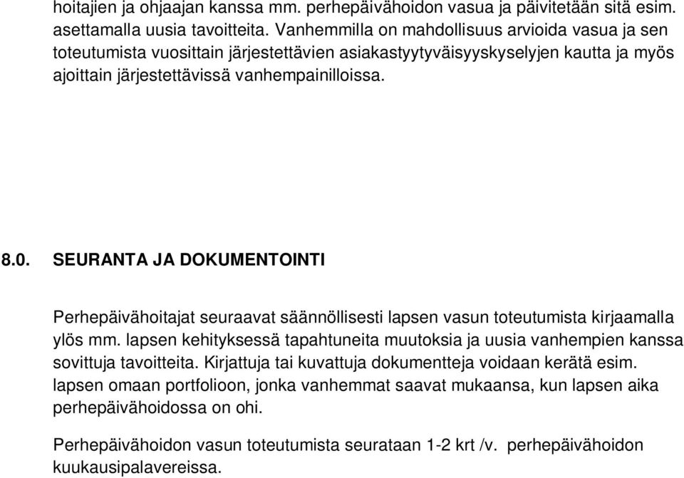 SEURANTA JA DOKUMENTOINTI Perhepäivähoitajat seuraavat säännöllisesti lapsen vasun toteutumista kirjaamalla ylös mm.