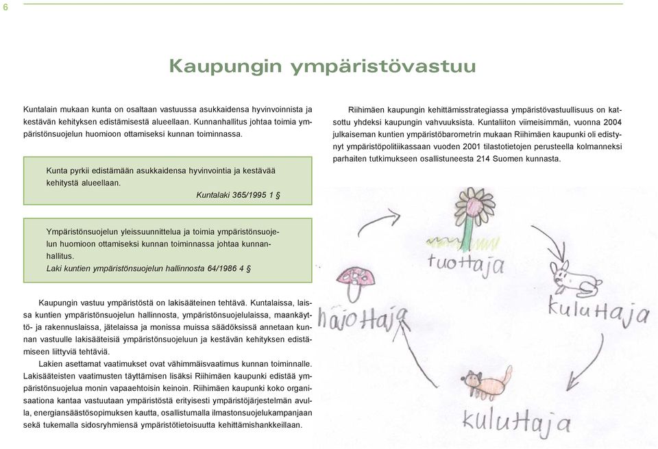 Kuntalaki 365/1995 1 Riihimäen kaupungin kehittämisstrategiassa ympäristövastuullisuus on katsottu yhdeksi kaupungin vahvuuksista.