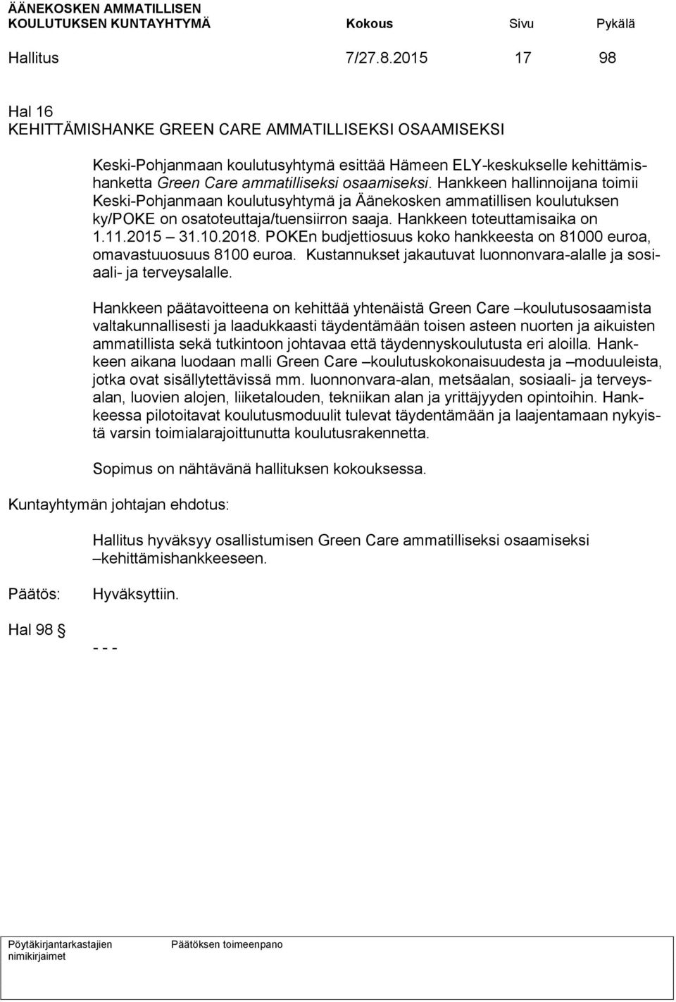 Hankkeen hallinnoijana toimii Keski-Pohjanmaan koulutusyhtymä ja Äänekosken ammatillisen koulutuksen ky/poke on osatoteuttaja/tuensiirron saaja. Hankkeen toteuttamisaika on 1.11.2015 31.10.2018.