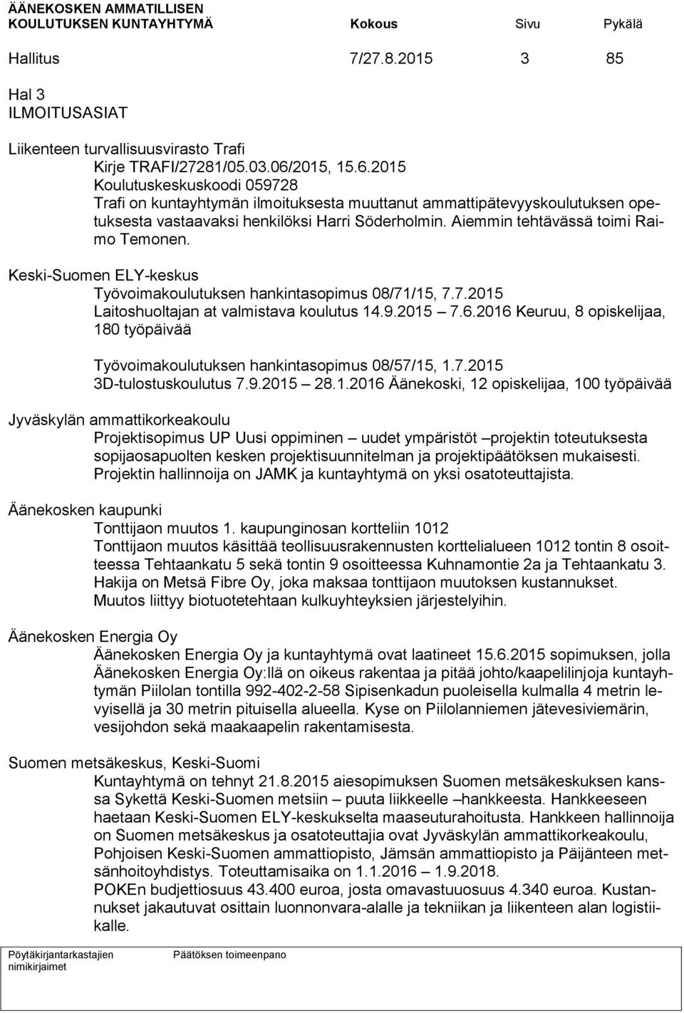 Aiemmin tehtävässä toimi Raimo Temonen. Keski-Suomen ELY-keskus Työvoimakoulutuksen hankintasopimus 08/71/15, 7.7.2015 Laitoshuoltajan at valmistava koulutus 14.9.2015 7.6.