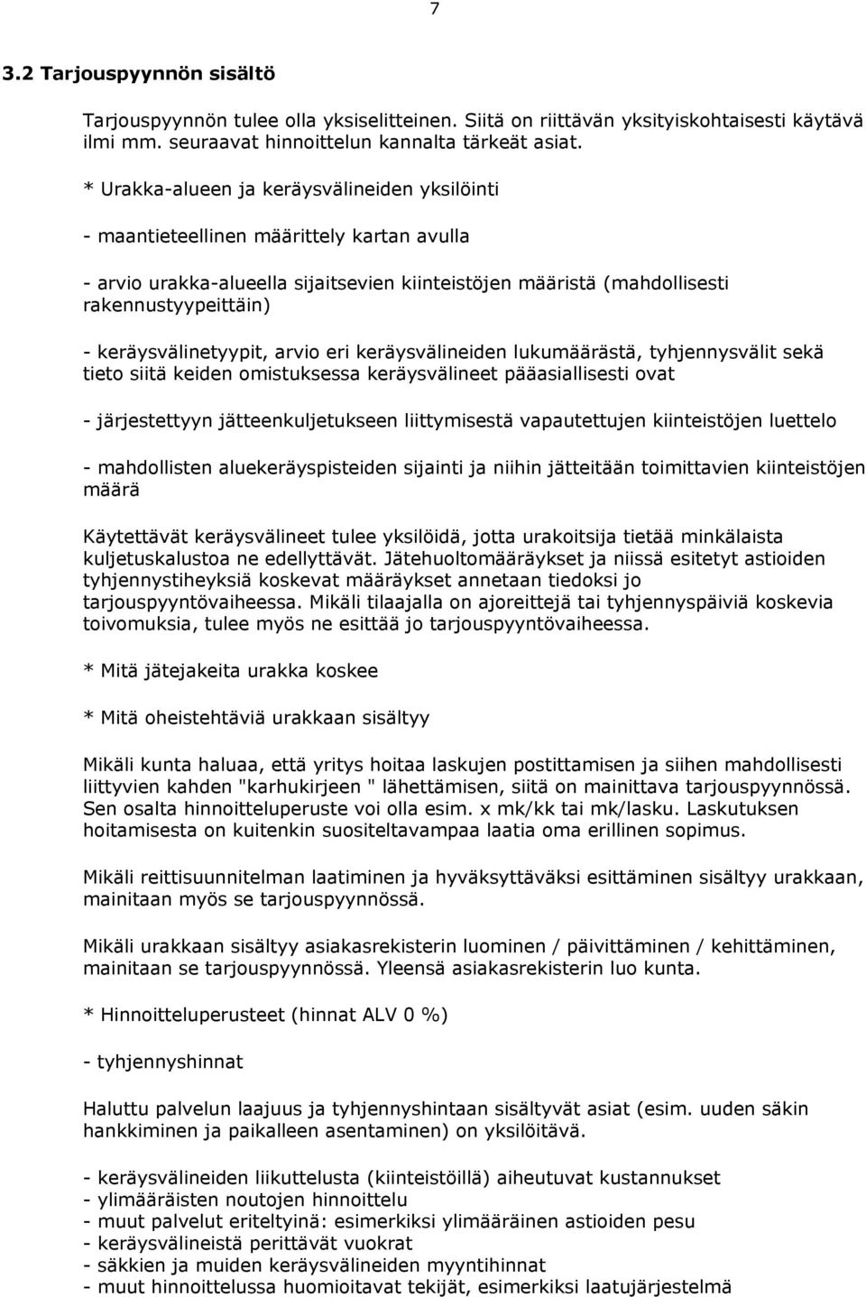 keräysvälinetyypit, arvio eri keräysvälineiden lukumäärästä, tyhjennysvälit sekä tieto siitä keiden omistuksessa keräysvälineet pääasiallisesti ovat - järjestettyyn jätteenkuljetukseen liittymisestä