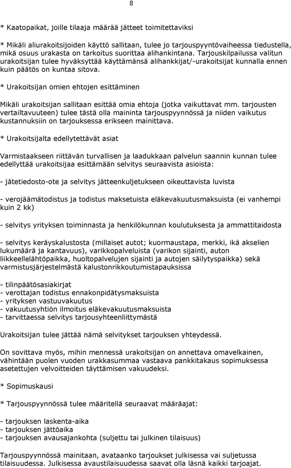 * Urakoitsijan omien ehtojen esittäminen Mikäli urakoitsijan sallitaan esittää omia ehtoja (jotka vaikuttavat mm.