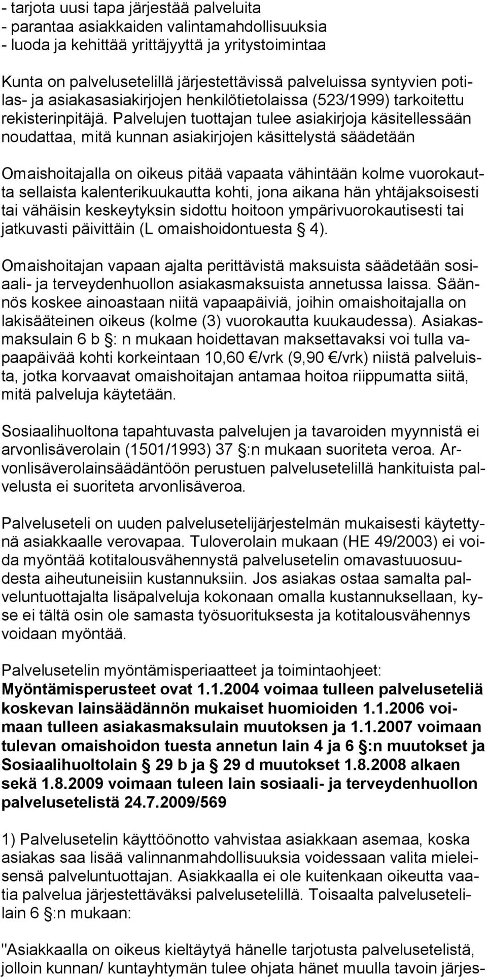 Pal velujen tuotta jan tulee asiakirjoja käsitelles sään noudat taa, mitä kunnan asiakirjojen käsittelystä säädetään Omaishoitajalla on oikeus pitää vapaata vä hintään kolme vuorokautta sellaista