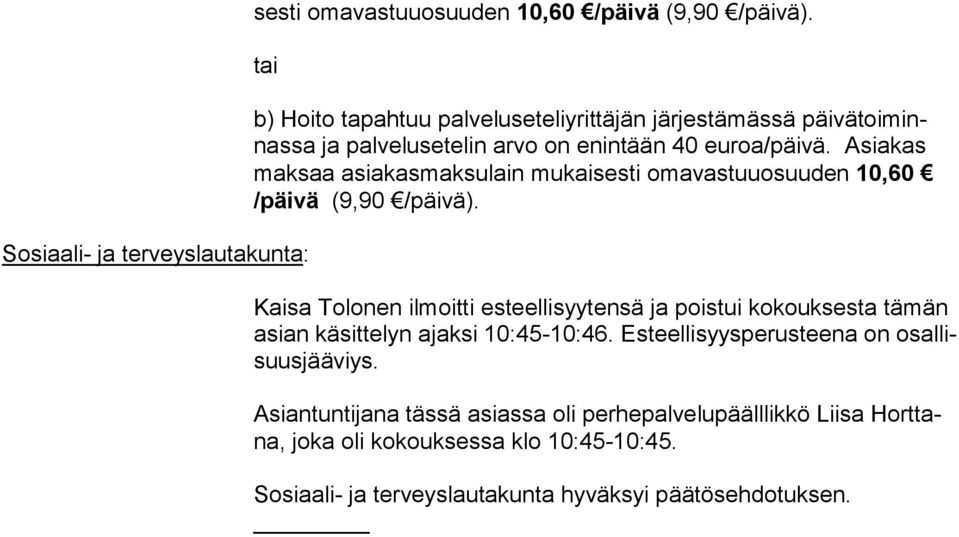 euroa/päivä. Asiakas maksaa asiakasmak sulain mukai sesti omavastuuosuu den 10,60 /päivä (9,90 /päivä).