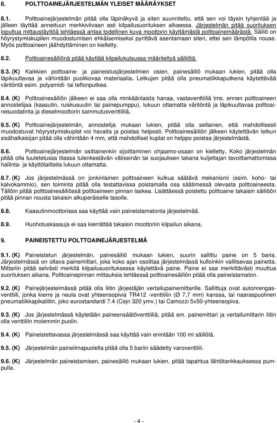 Järjestelmän pitää suorituksen loputtua mittaustäyttöä tehtäessä antaa todellinen kuva moottorin käyttämästä polttoainemäärästä.