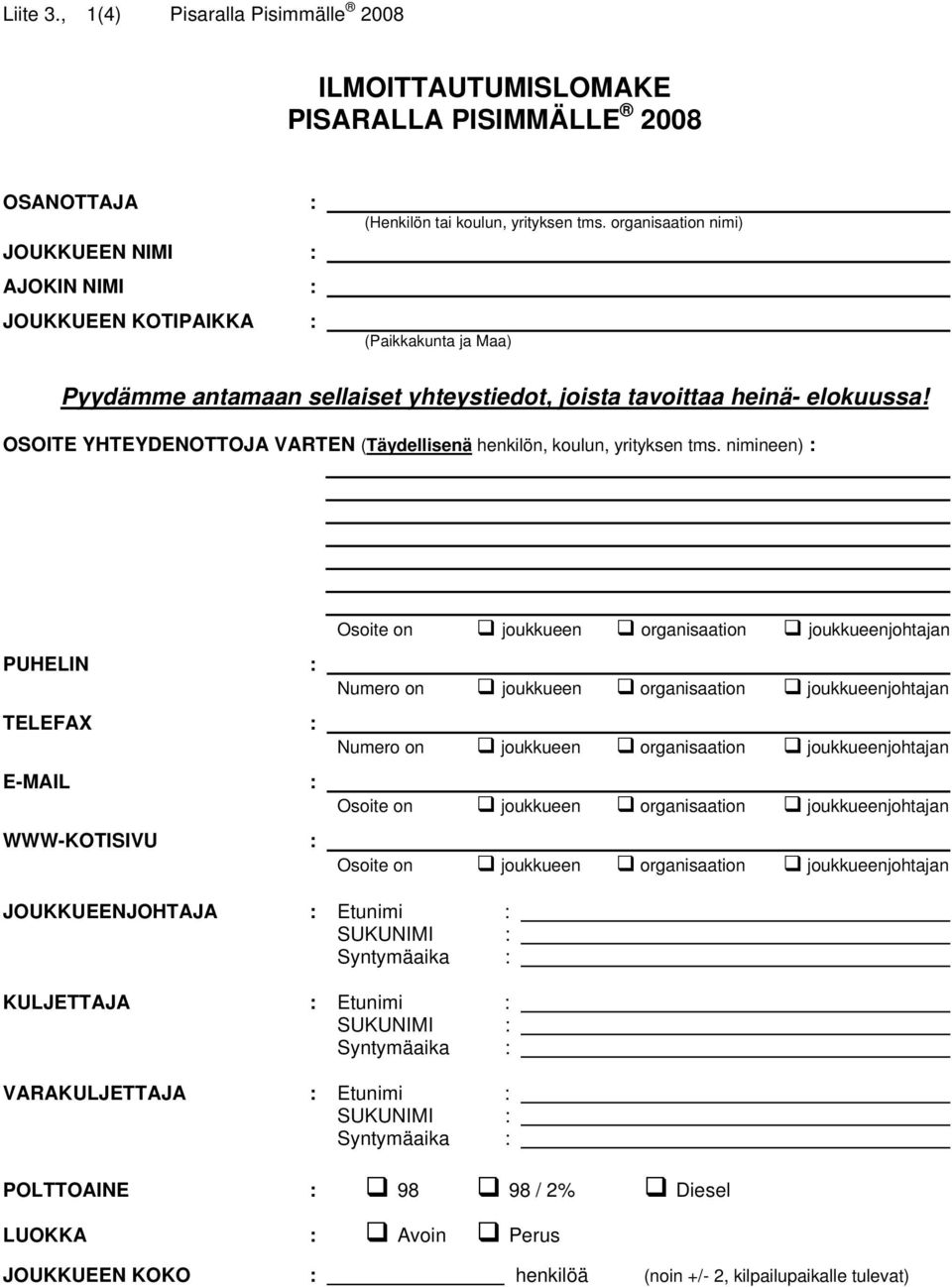 nimineen) : PUHELIN : TELEFAX : E-MAIL : WWW-KOTISIVU : Osoite on joukkueen organisaation joukkueenjohtajan Numero on joukkueen organisaation joukkueenjohtajan Numero on joukkueen organisaation