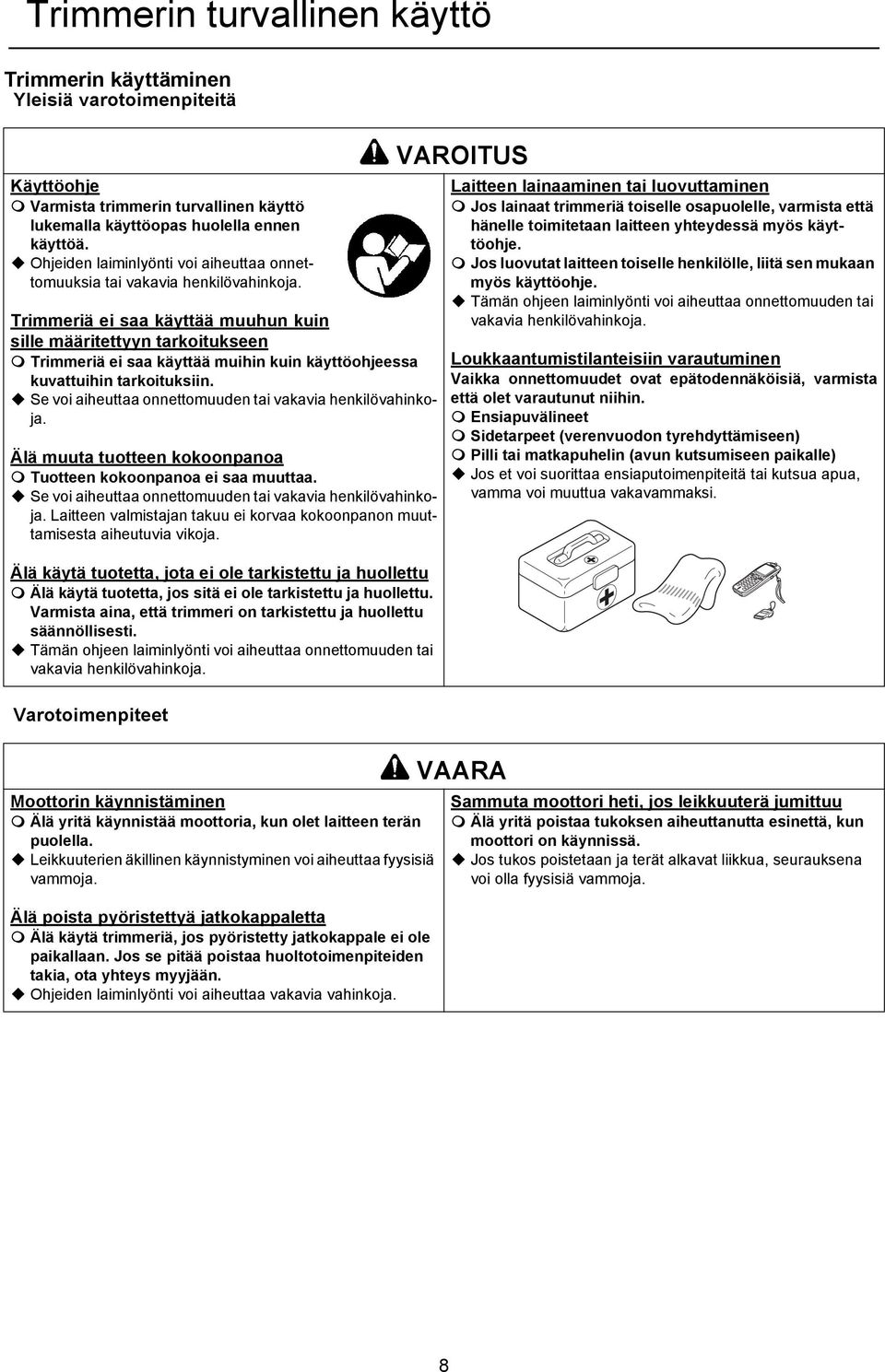 Trimmeriä ei saa käyttää muuhun kuin sille määritettyyn tarkoitukseen Trimmeriä ei saa käyttää muihin kuin käyttöohjeessa kuvattuihin tarkoituksiin.