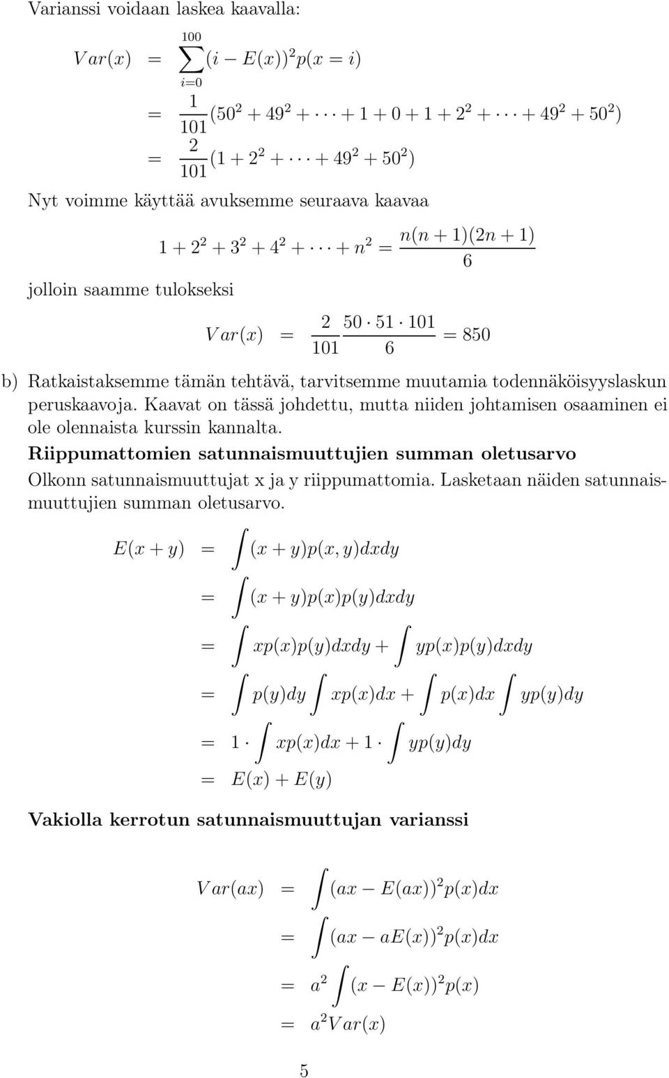 Kaavat on tässä johdettu, mutta niiden johtamisen osaaminen ei ole olennaista kurssin kannalta. Riippumattomien satunnaismuuttujien summan oletusarvo Olkonn satunnaismuuttujat x ja y riippumattomia.