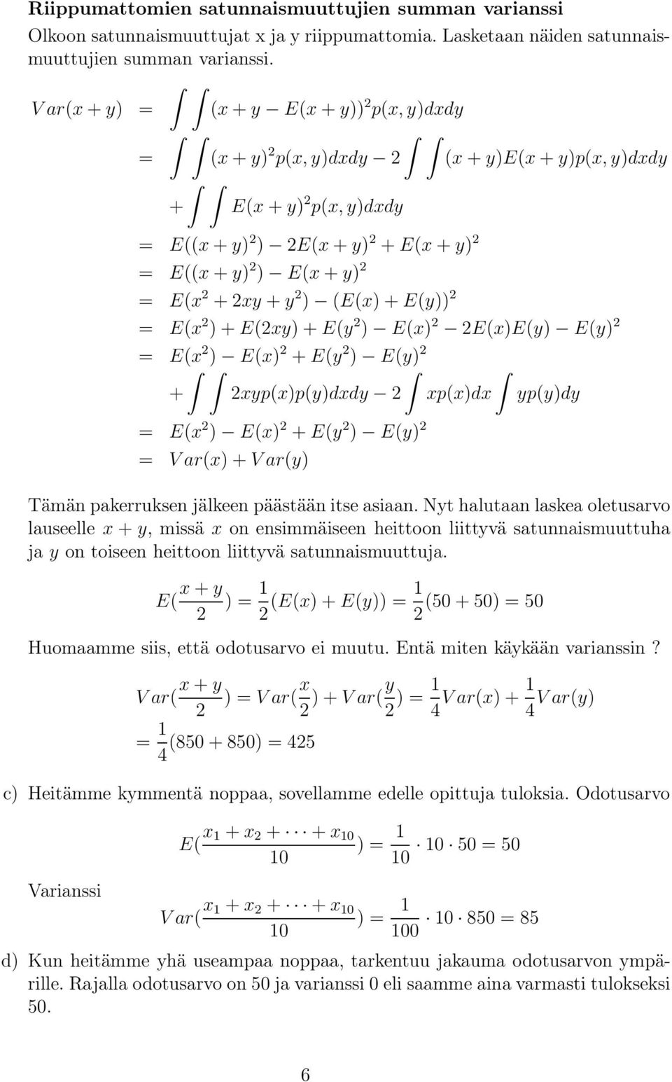 E(y)) = E(x ) + E(xy) + E(y ) E(x) E(x)E(y) E(y) = E(x ) E(x) + E(y ) E(y) + xyp(x)p(y)dxdy xp(x)dx = E(x ) E(x) + E(y ) E(y) = V ar(x) + V ar(y) yp(y)dy Tämän pakerruksen jälkeen päästään itse